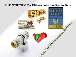 RUSS WHITNEY!The Ultimate American Success Story